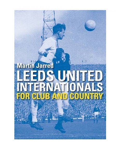 Leeds United for Club and Country Martin Jarred 1859837530