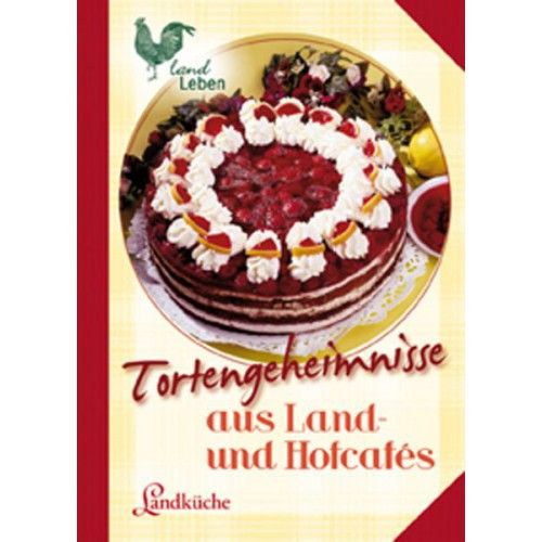 Tortengeheimnisse aus Land und Hofcafés* Landküche*NEU